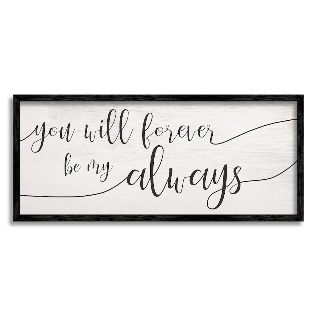 Stupell Forever Be My Always Romantic Cursive Typography Framed Wall Art