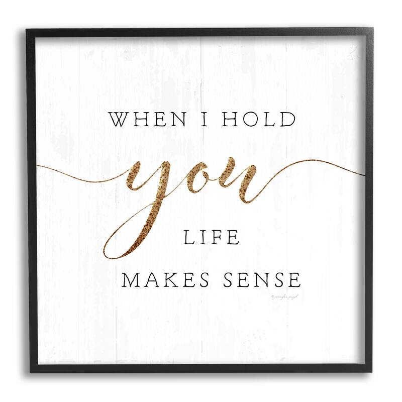 Stupell When I Hold You Life Makes Sense Phrase Framed Wall Art - 24 x 24 - Black