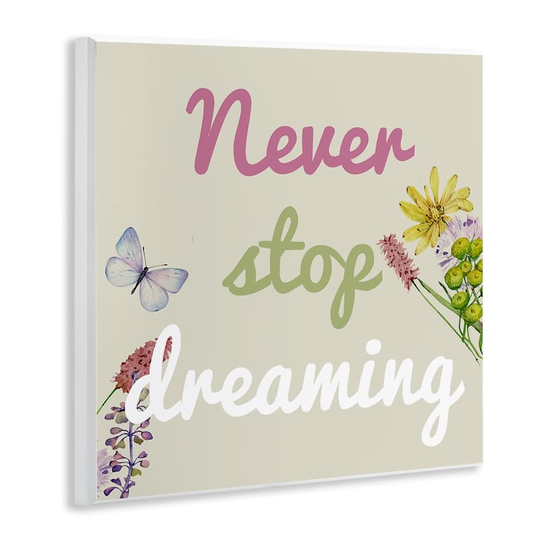 Stupell Never Stop Dreaming with Florals Wall Plaque Art Design By Kim Allen