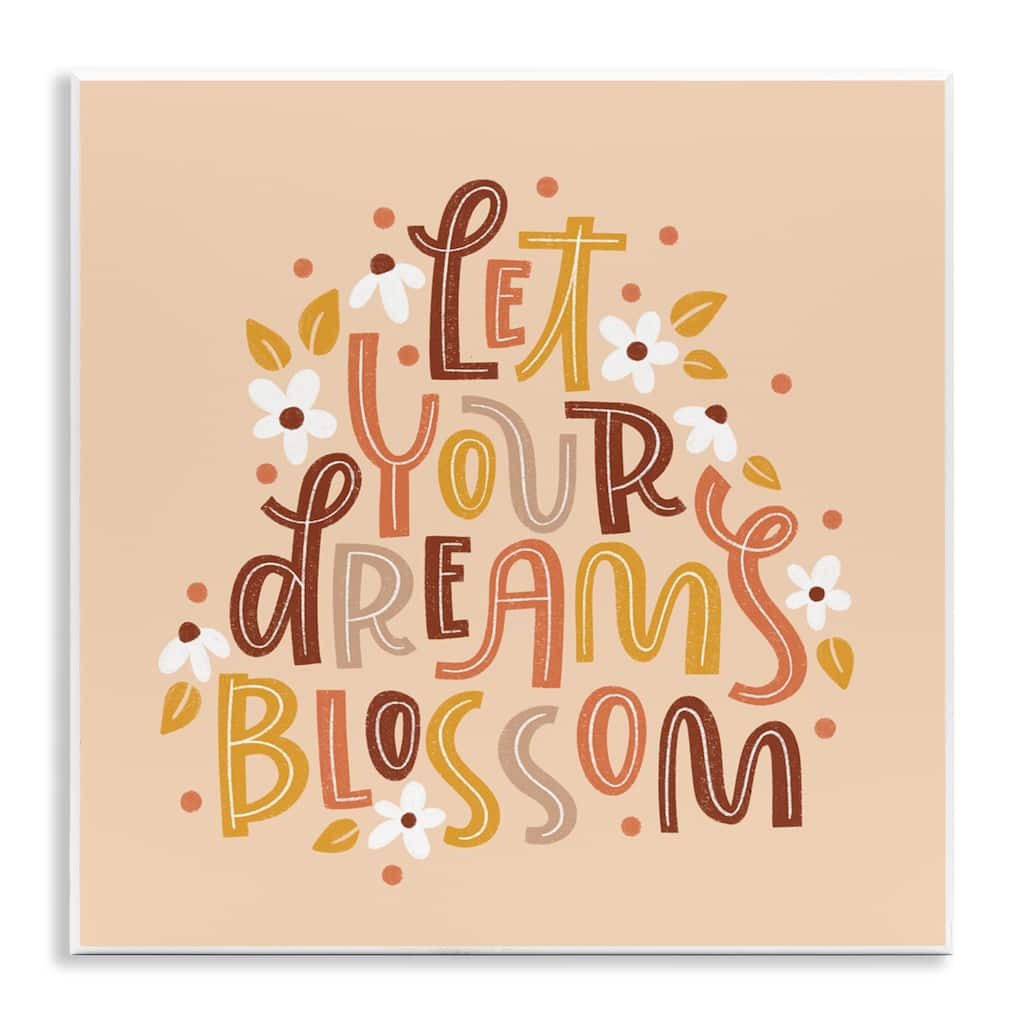 Stupell Earthy Let Your Dreams Blossom Wall Plaque Art Design By Sarah Hickman
