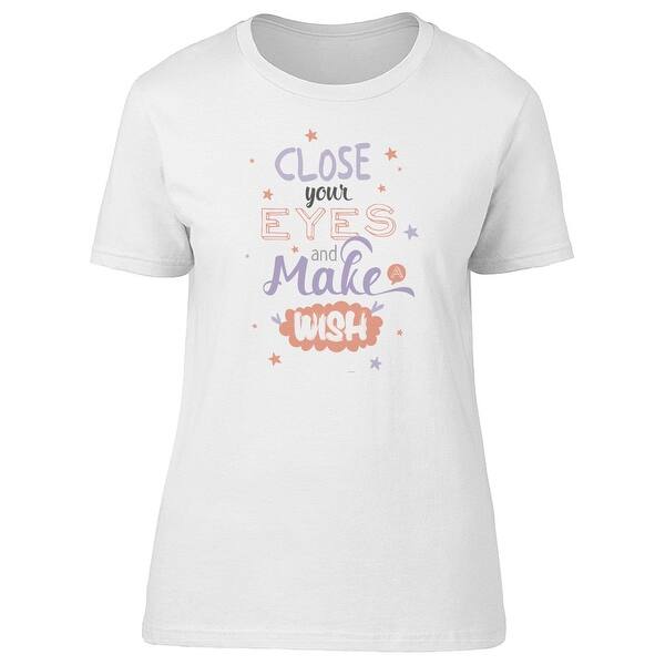 Shop Close Your Eyes Make A Wish Tee Women S Image By