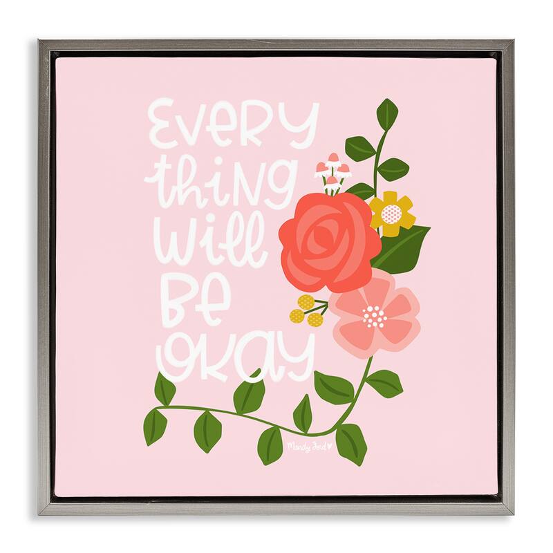 Stupell Everything Will Be Okay Floral Framed Floater Canvas Wall Art Design By Mandy Ford Art + Illustration - 18 x 18 - Grey