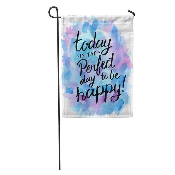 Shop Watercolor Positive Today Is The Perfect Day To Be Happy Inspiration Quote Colorful Life Garden Flag Decorative Flag On Sale Overstock 31332349
