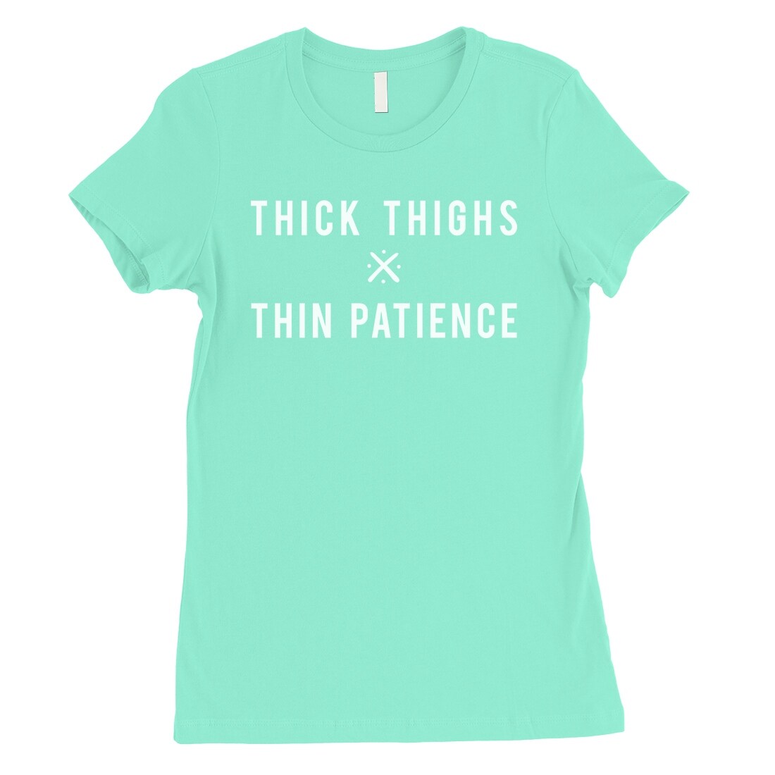Shop 365 Printing Thick Thighs Thin Patience Womens Mint Fierce