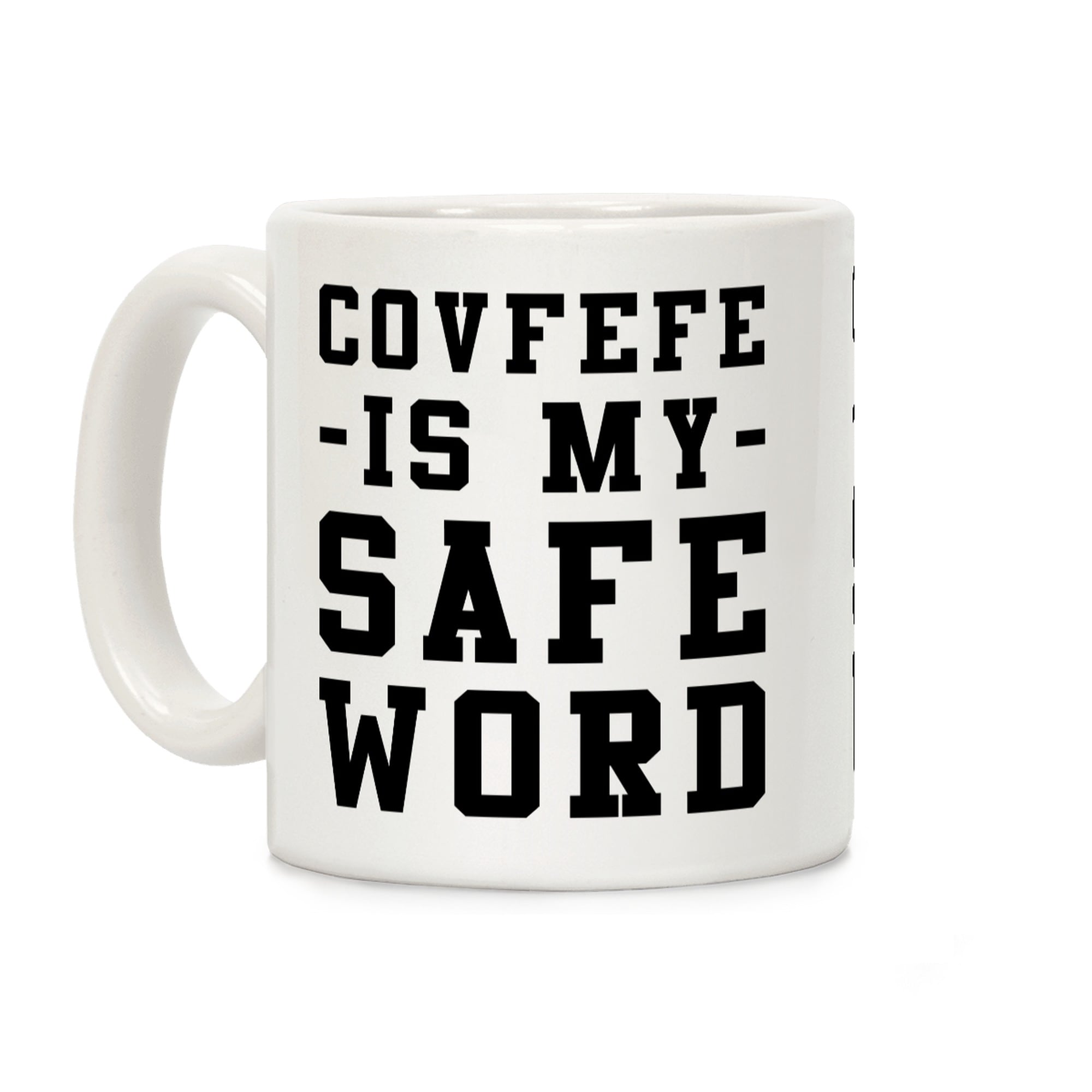 Covfefe is My Safe Word White 11 Ounce Ceramic Coffee Mug by LookHUMAN -  Bed Bath & Beyond - 21262976