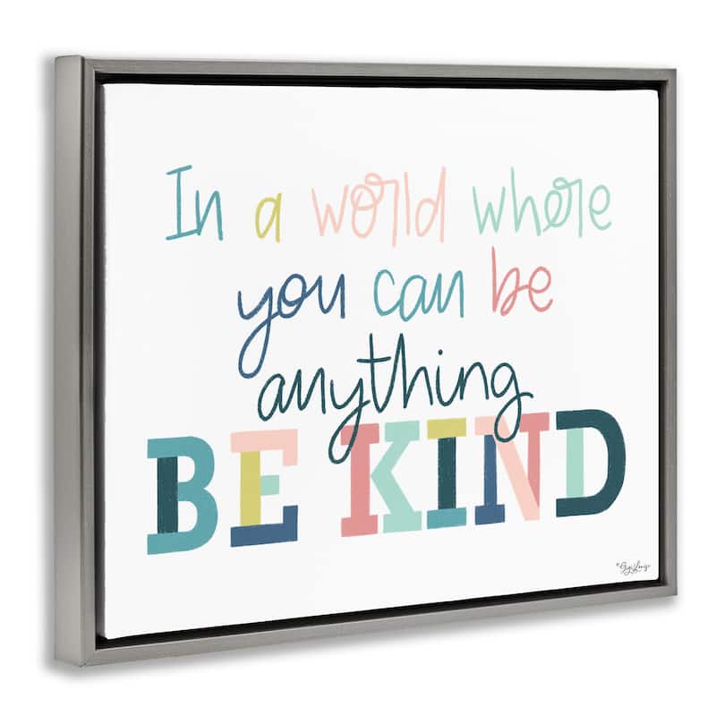 Stupell Be Kind In A World Framed Floater Canvas Wall Art Design By Gigi Louise