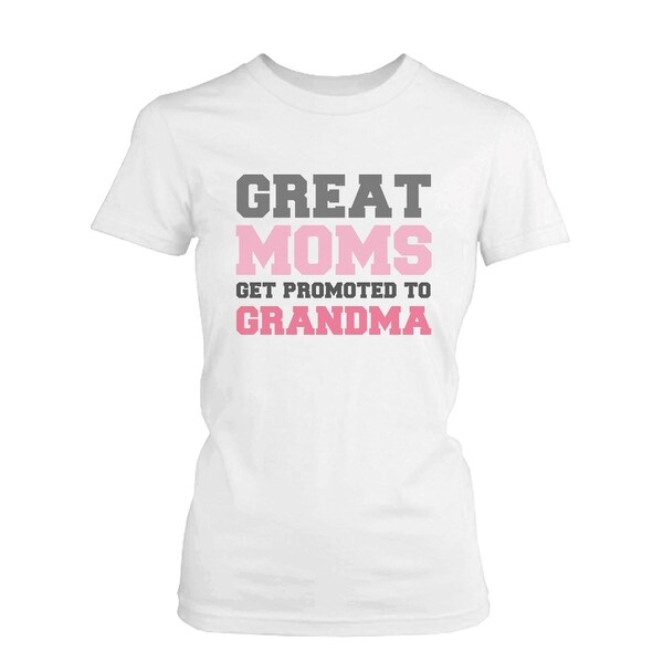 Grandma Shirt Great Moms Get Promoted to Grandma - Grandparent Gifts