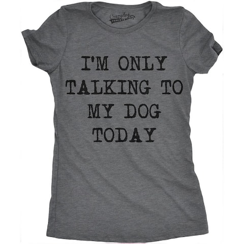 Womens Only Talking To My Dog Today T shirt