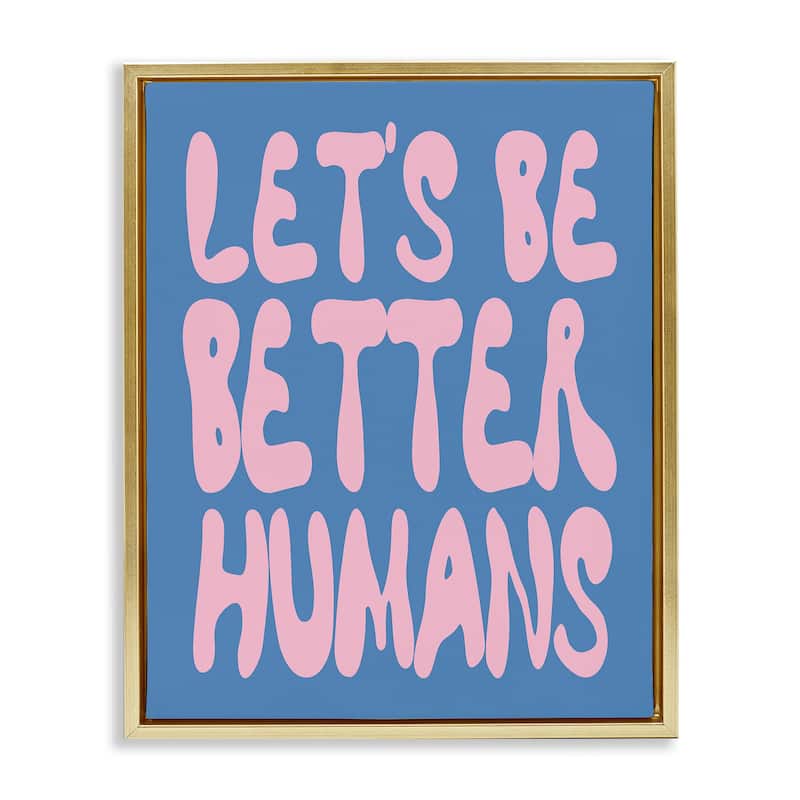 Stupell Let's Be Better Humans Framed Floater Canvas Wall Art Design By House of Lulu - 17 x 21 - Gold