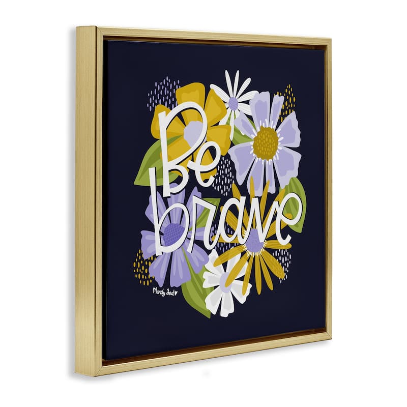 Stupell Be Brave over Florals Framed Floater Canvas Wall Art Design By Mandy Ford Art + Illustration