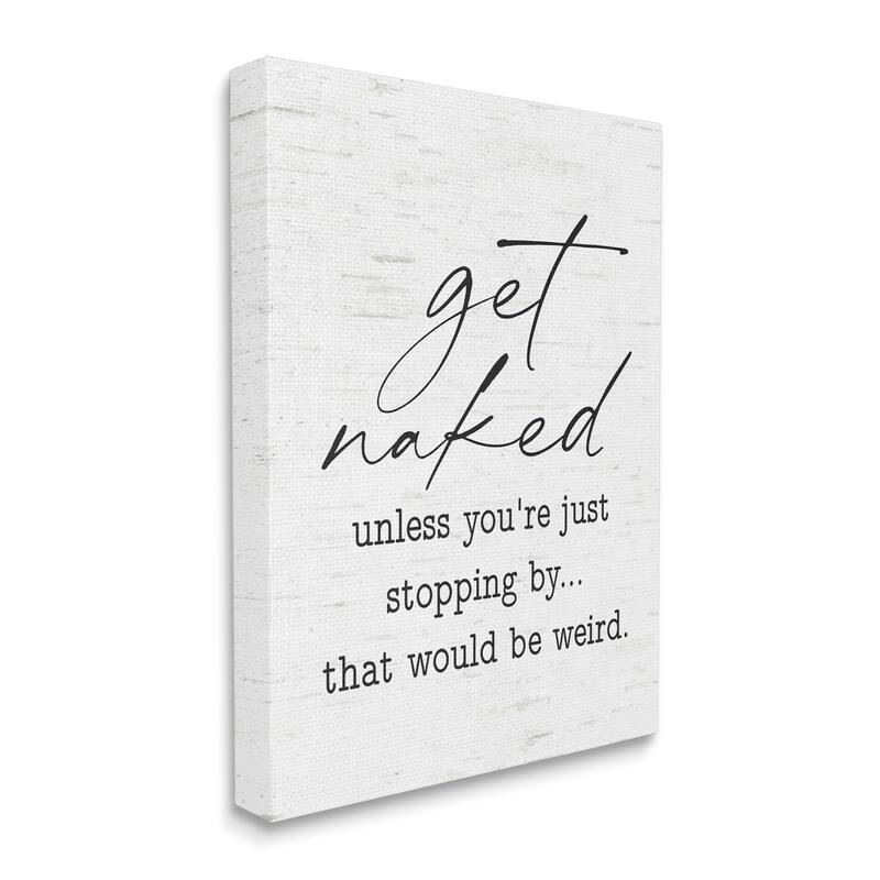 Stupell Get Naked Unless Stopping By Humorous Phrase Canvas Wall Art - White