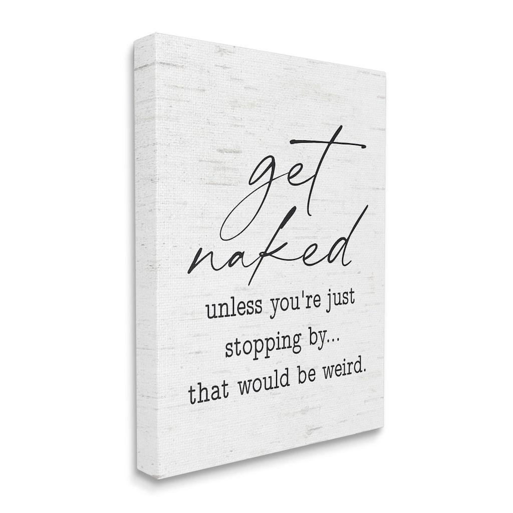 Stupell Get Naked Unless Stopping By Humorous Phrase Canvas Wall Art - White