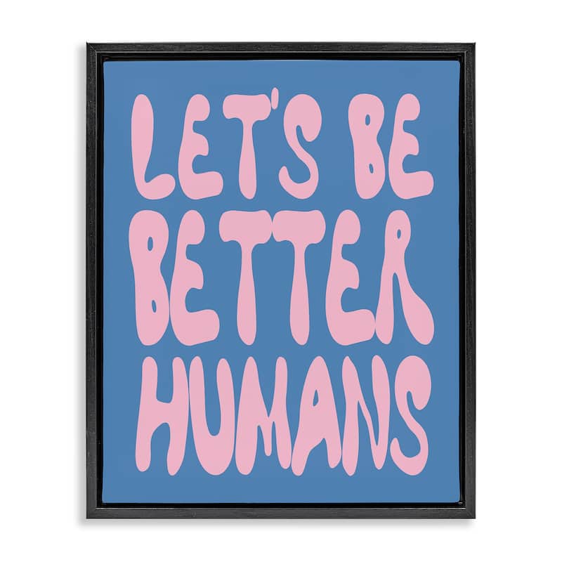 Stupell Let's Be Better Humans Framed Floater Canvas Wall Art Design By House of Lulu - 17 x 21 - Black