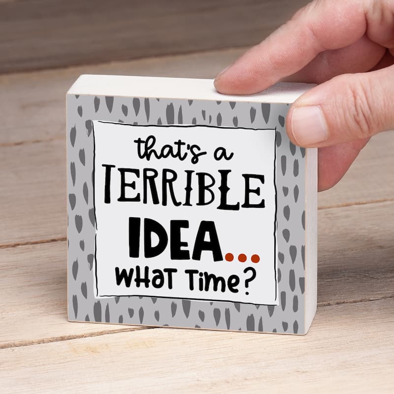 Wood Block Décor Message Terrible Idea Sign, 3.75 inches Square, Made in The USA - Multi-49