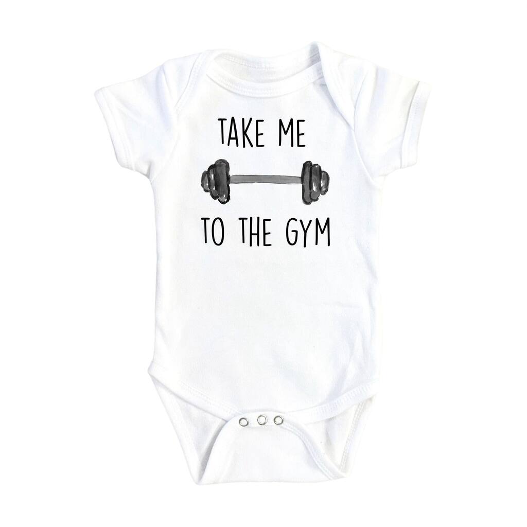 Gym Take Me - Baby Boy Girl Clothes Infant Bodysuit Funny Cute Newborn