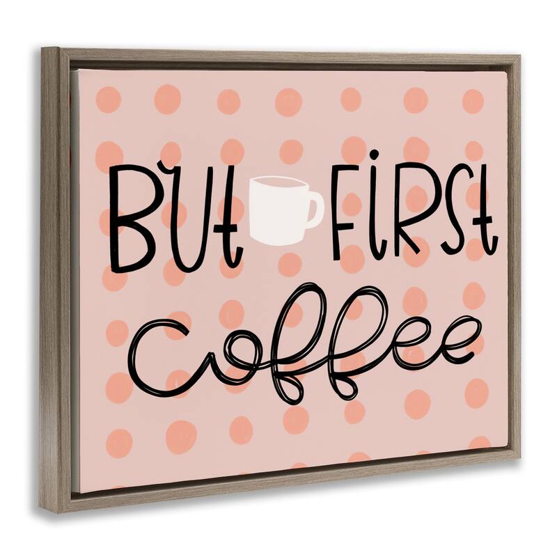 Stupell But First Coffee Polka Dots Framed Floater Canvas Wall Art Design By Mandy Ford Art + Illustration