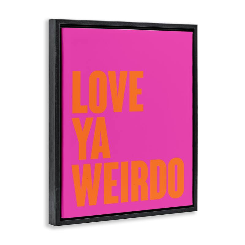 Stupell Love Ya Weirdo Phrase Framed Floater Canvas Wall Art Design By House of Lulu