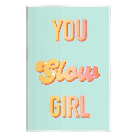 Stupell Industries You Glow Girl Confidence Phrase Wall Plaque Art by Ashley Singleton