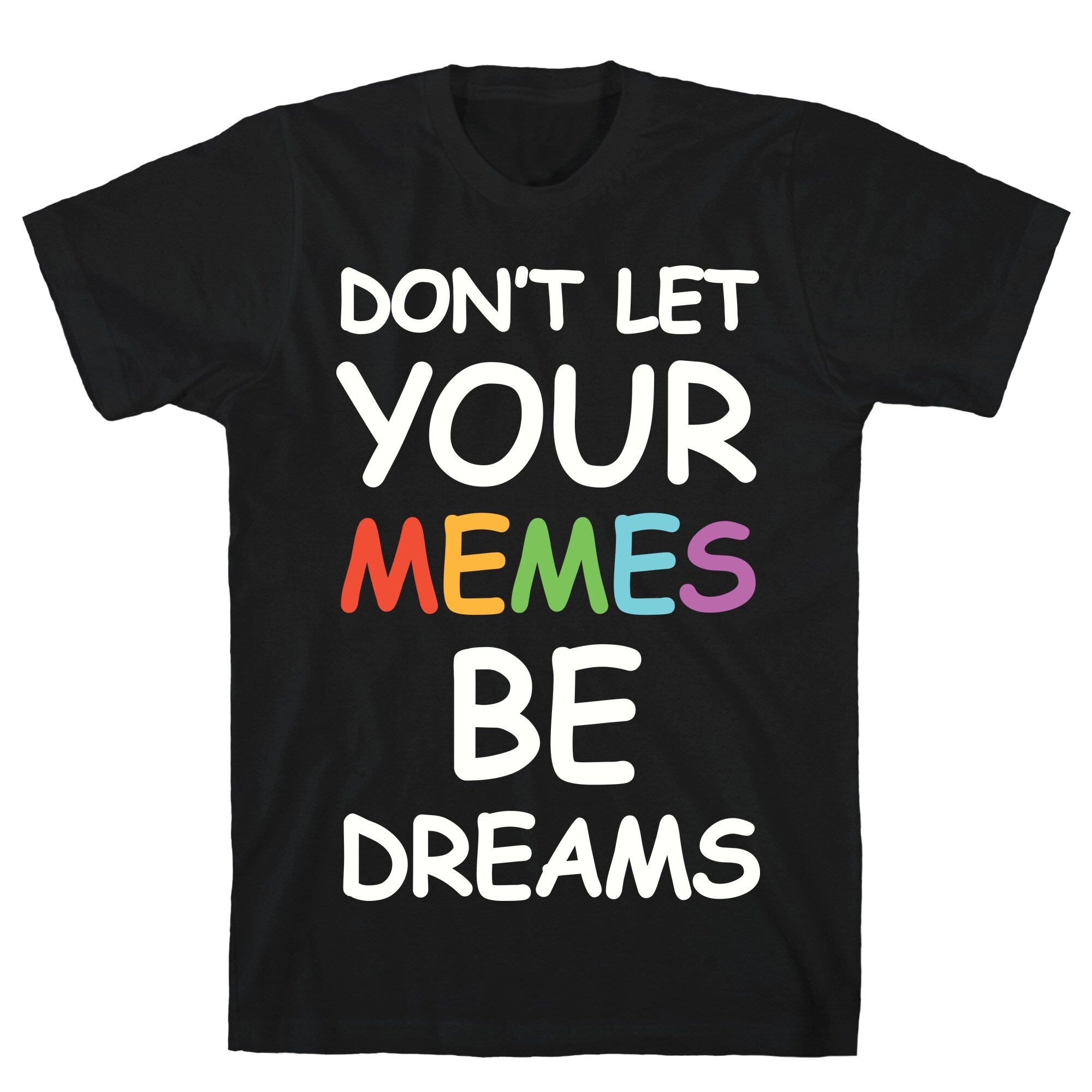 Shop Don T Let Your Memes Be Dreams Black Men S Cotton Tee By