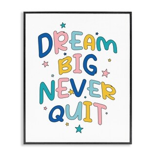 Stupell Dream Big Never Quit Framed Giclee Art Design By Ahmed Sameh ...