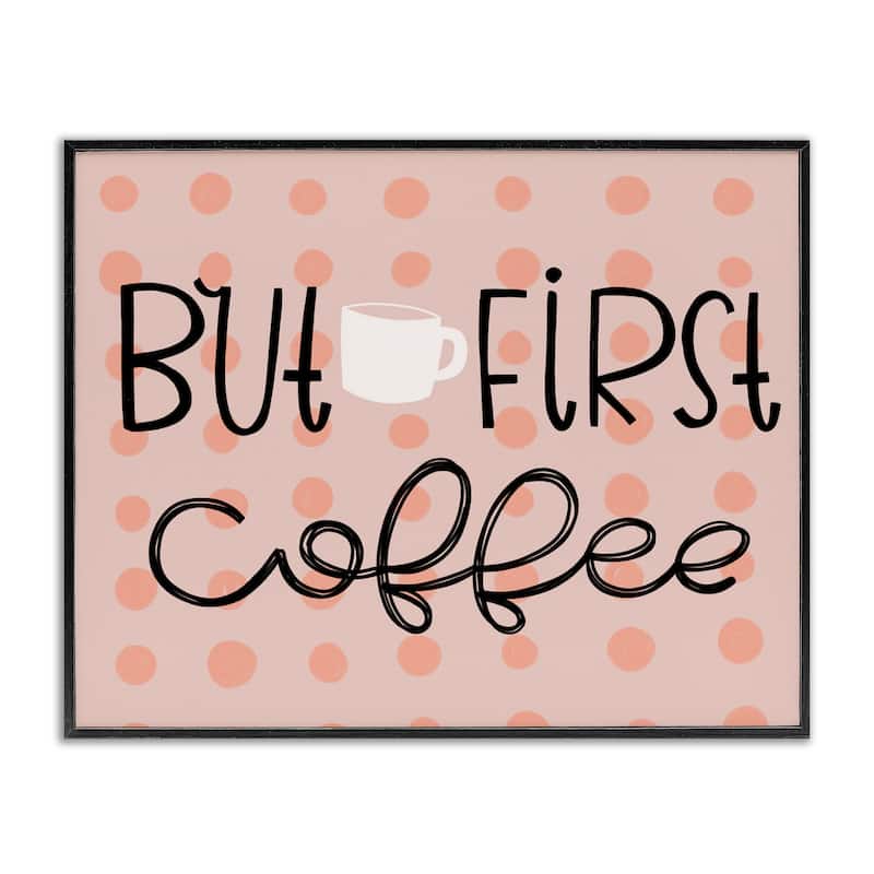 Stupell But First Coffee Polka Dots Framed Giclee Art Design By Mandy Ford Art + Illustration - 30 x 24 - Black
