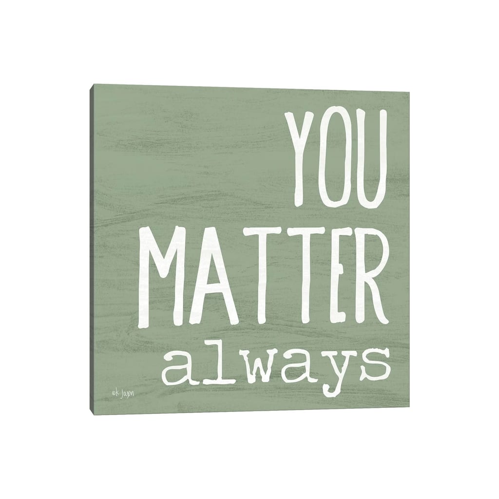 iCanvas "You Matter Always" by Jaxn Blvd. Canvas Print