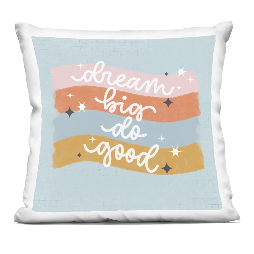 Stupell Dream Big Do Good Decorative Printed Throw Pillow Design by Sarah Hickman
