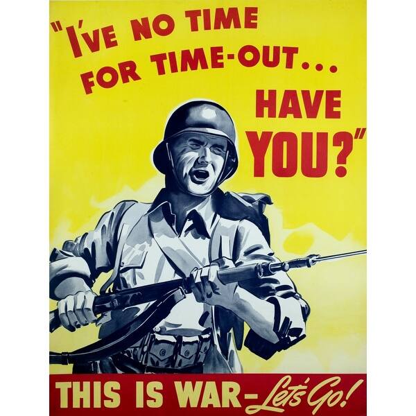 World-War-Ii-Propaganda-Posters-Charging-Soldier-Text-Reads-IVe-No-Time-For-Time-Out-Have-You-This-Is-War---LetS-Go-History.jpg