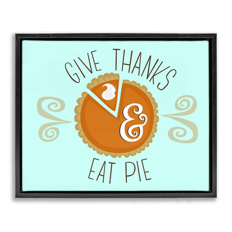 Stupell Give Thanks Eat Pie Framed Floater Canvas Wall Art Design By Mandy Ford Art + Illustration - 21 x 17 - Black