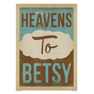 Heavens To Betsy by Anderson Design Group Poster Art Print