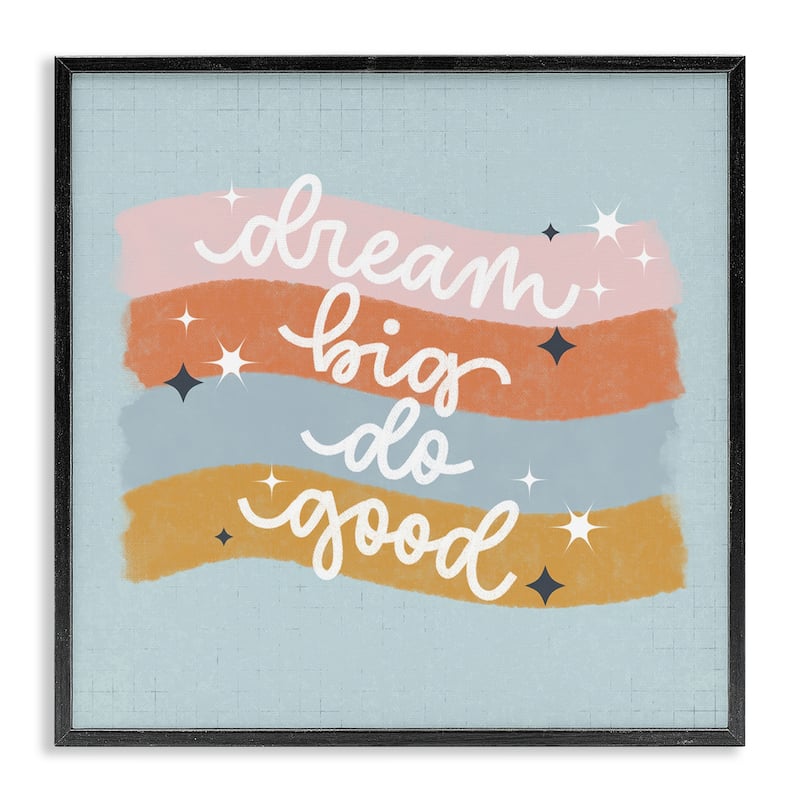 Stupell Dream Big Do Good Framed Giclee Art Design By Sarah Hickman - 17 x 17 - Black