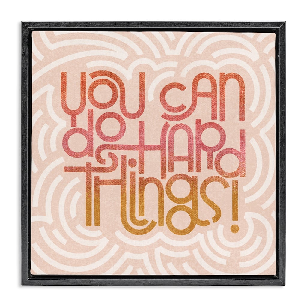 Stupell Pastel You Can Do Hard Things Framed Floater Canvas Wall Art Design By Sarah Hickman