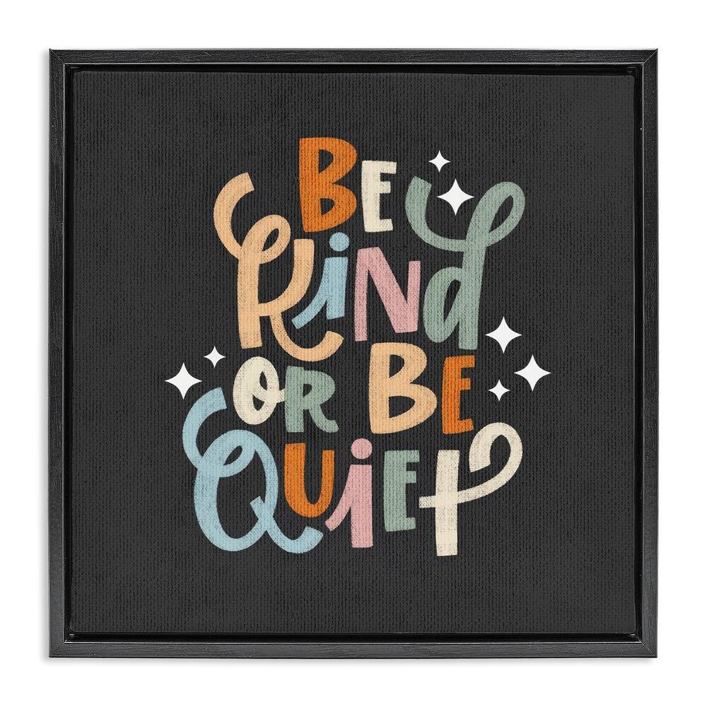 Stupell Be Kind Or Quiet Framed Floater Canvas Wall Art Design By Sarah Hickman