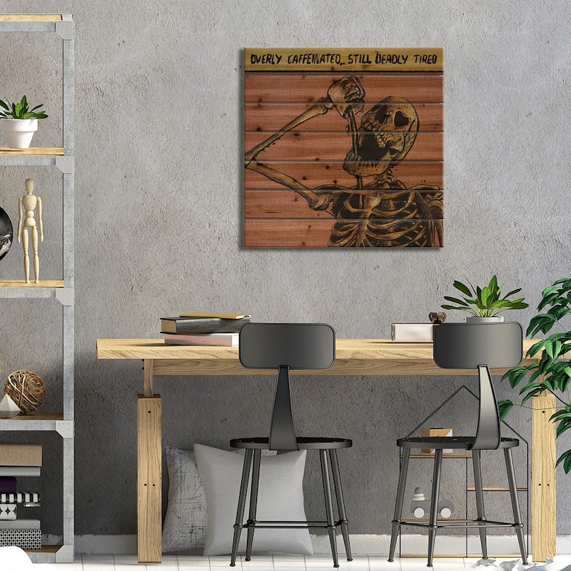 Overly Caffeinated, Still Deadly Tired Print On Wood by Illunatica - Multi-Color
