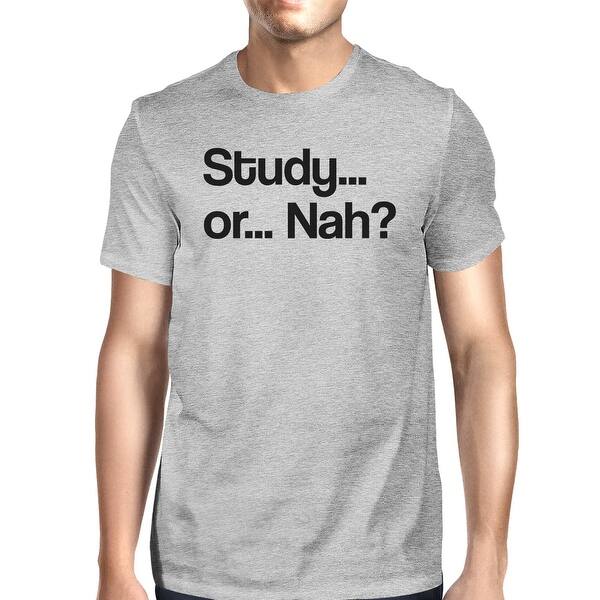Shop Study Or Nah Mens Grey Funny Quote T Shirt Gift For College Friends Overstock 17329960