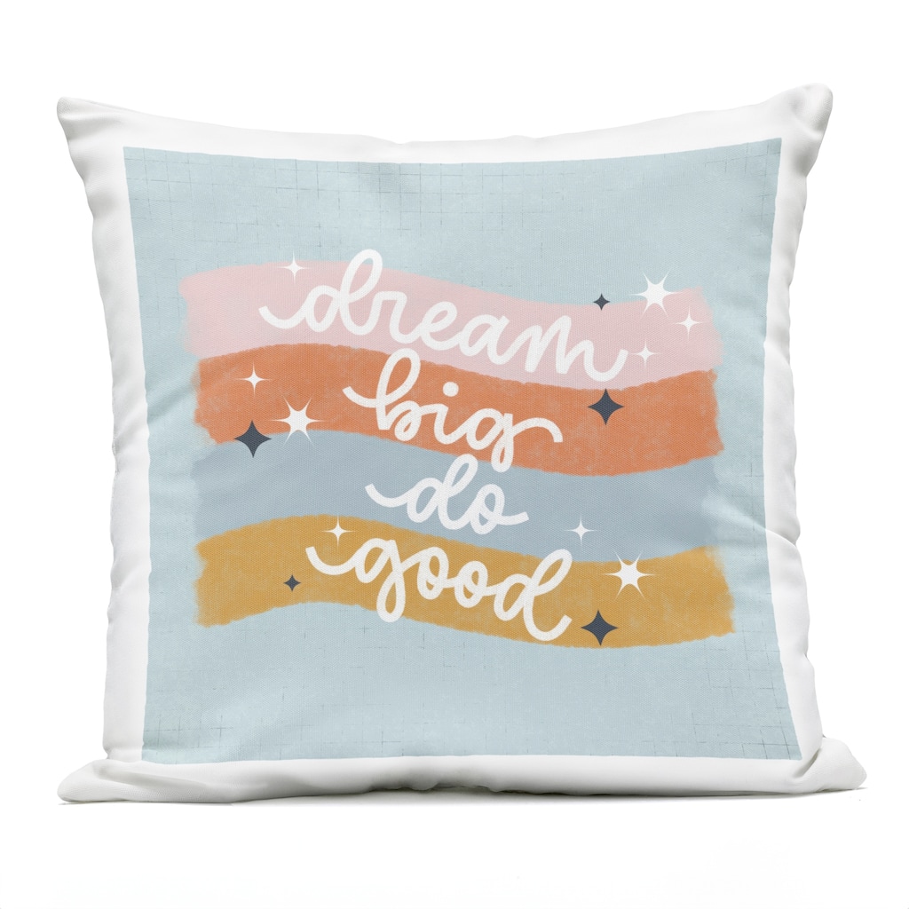 Stupell Dream Big Do Good Printed Outdoor Throw Pillow Design by Sarah Hickman