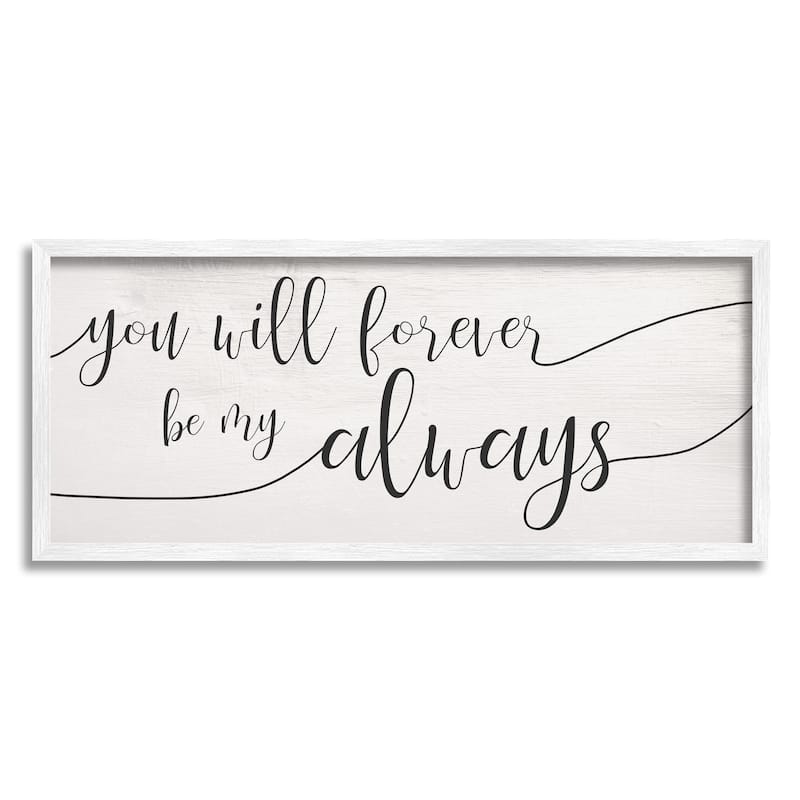 Stupell Forever Be My Always Romantic Cursive Typography Framed Wall Art - 10 x 24 - White