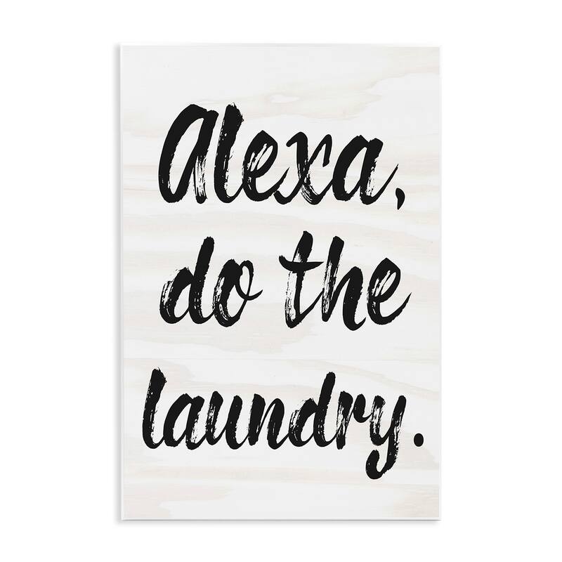 Stupell Alexa Do The Laundry Black and White Brush Typography Wall Plaque Art, 10x15, Proudly Made in USA - 13 x 19