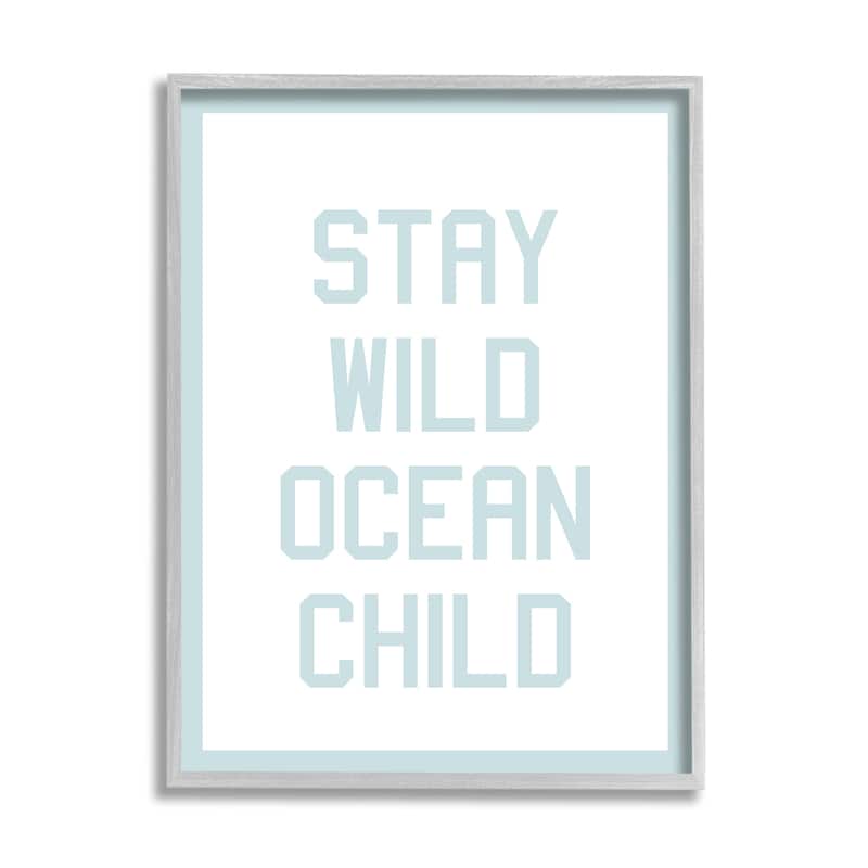 Stupell Blue Stay Wild Phrase Framed Giclee Art Design by Daphne Polselli - 11 x 14 - Grey