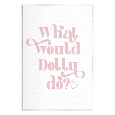 Stupell What Would Dolly Do Phrase Wall Plaque Art Design by Lil' Rue