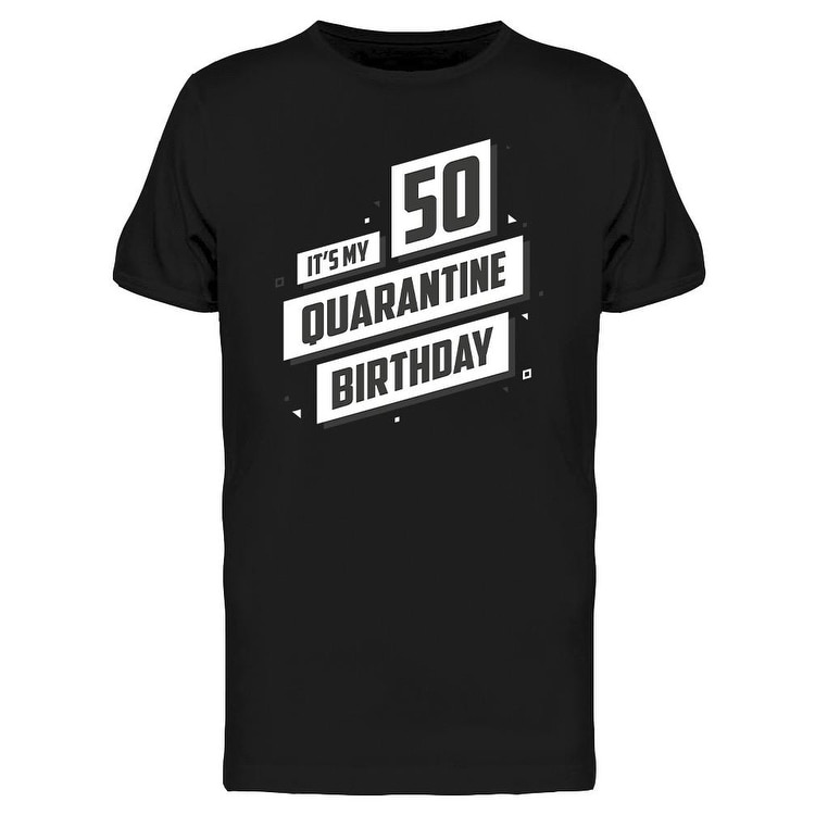 It's My 50 Quarantine Birthday Tee Men's -Image by Shutterstock