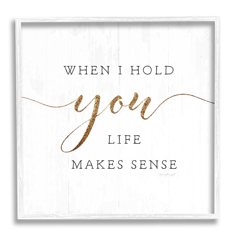 Stupell When I Hold You Life Makes Sense Phrase Framed Wall Art - 24 x 24 - White
