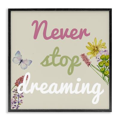 Stupell Never Stop Dreaming with Florals Framed Giclee Art Design By Kim Allen