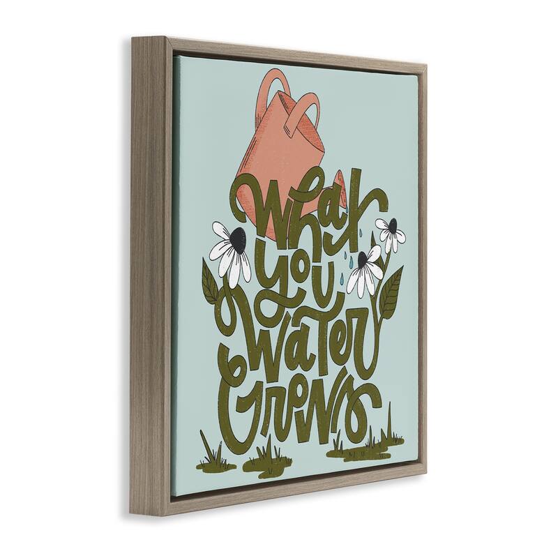Stupell What You Water Grows Framed Floater Canvas Wall Art Design By Sarah Hickman