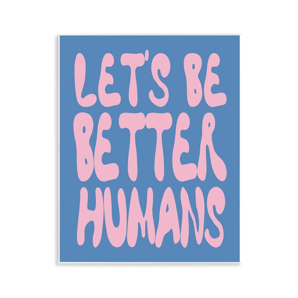 Stupell Let's Be Better Humans Wall Plaque Art Design By House of Lulu
