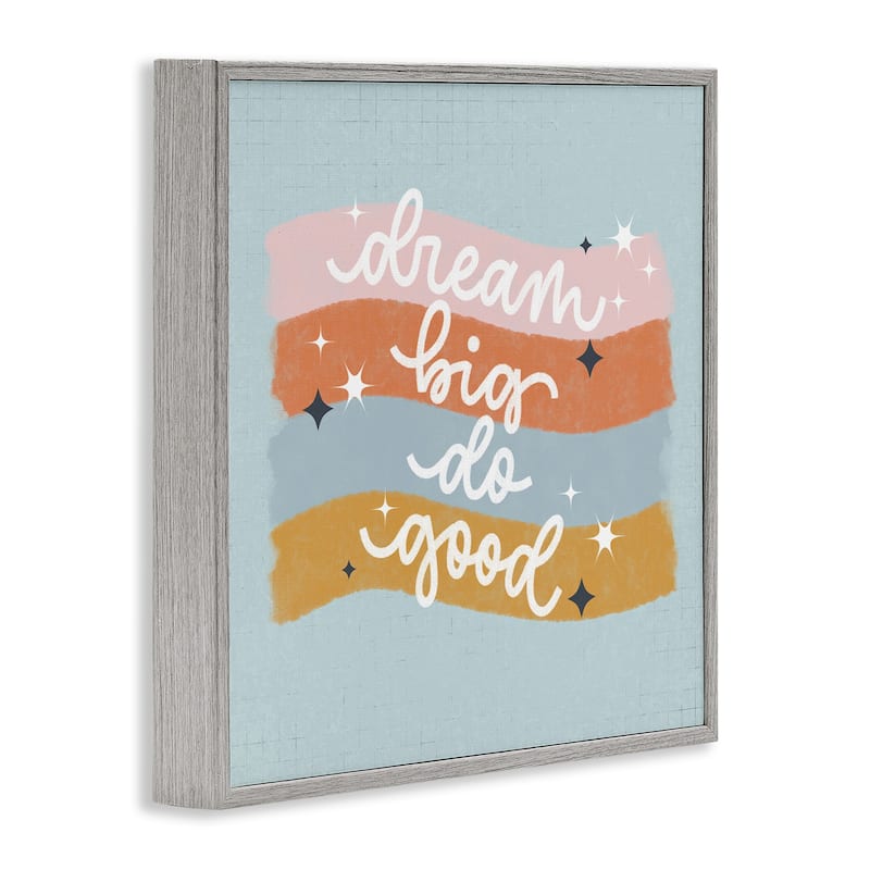 Stupell Dream Big Do Good Framed Giclee Art Design By Sarah Hickman