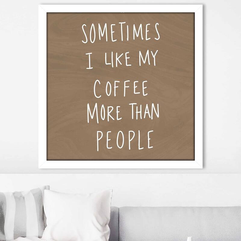 "Sometimes I Like Cofee More Than People" Print on Acrylic.