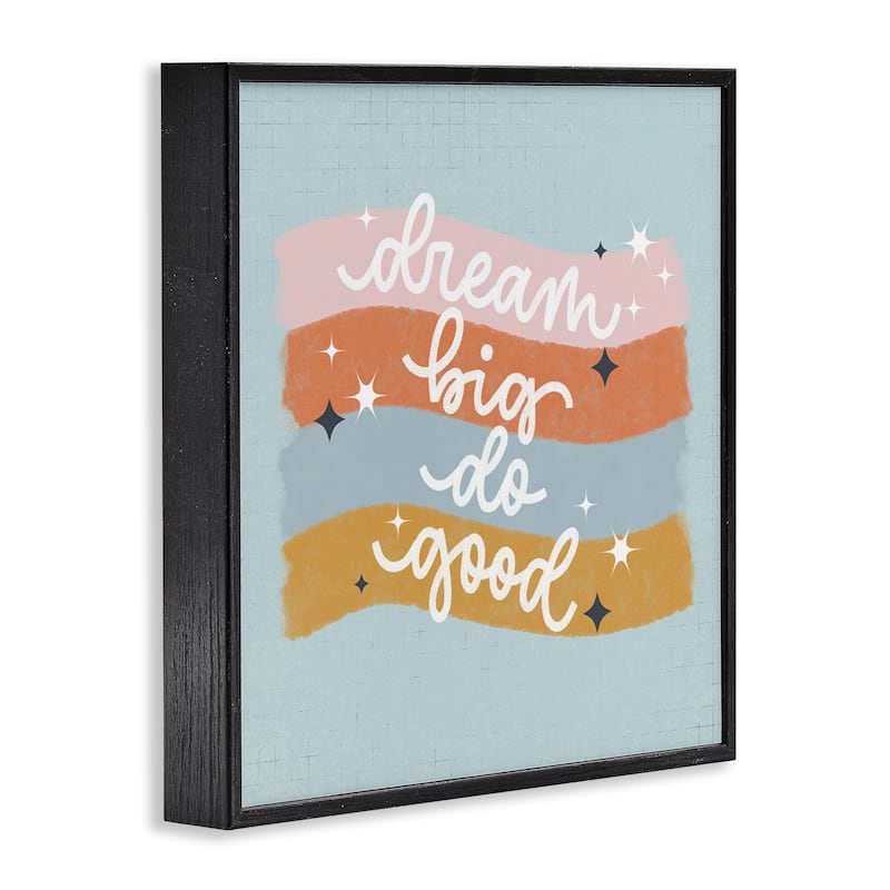 Stupell Dream Big Do Good Framed Giclee Art Design By Sarah Hickman