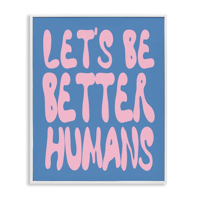 Stupell Let's Be Better Humans Framed Giclee Art Design By House of Lulu - 24 x 30 - White