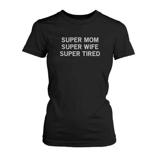 super mom super wife super tired t shirt super mom super wife super tired t shirt